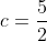 c=\frac{5}{2}