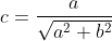c=\frac{a}{\sqrt{a^2+b^2}}