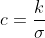 c=\frac{k}{\sigma}