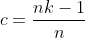 c=\frac{nk-1}{n}