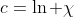 c=\ln \chi