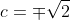 c=\mp\sqrt{2}