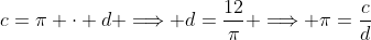 c=\pi \cdot d \Longrightarrow d=\frac{12}{\pi} \Longrightarrow \pi=\frac{c}{d}