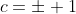 c=\pm 1