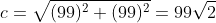 c=\sqrt{(99)^2+(99)^2}=99\sqrt{2}