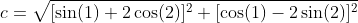 c=\sqrt{[\sin(1)+2\cos(2)]^2+[\cos(1)-2\sin(2)]^2}