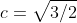 c=\sqrt{3/2}