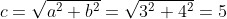 c=\sqrt{a^2+b^2}=\sqrt{3^2+4^2}=5
