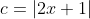 c=|2x+1|