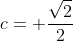 c= \frac{\sqrt{2}}{2}