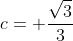 c= \frac{\sqrt{3}}{3}