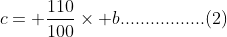 c= \frac{110}{100}\times b.................(2)