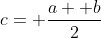 c= \frac{a+ b}{2}