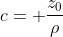 c= \frac{z_0}{\rho}