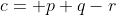 c= p+q-r