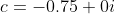 c=-0.75+0i