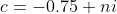 c=-0.75+ni