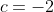 c=-2