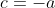 c=-a
