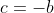 c=-b