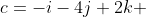c=-i-4j+2k 