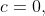c=0,