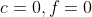 c=0,f=0