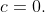 c=0.