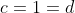 c=1=d
