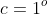 c=1^o