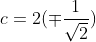c=2(\mp\frac{1}{\sqrt{2}})
