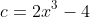 c=2x^3-4
