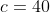 c=40