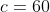 c=60