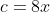 c=8x