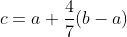 c=a+\frac{4}{7}(b-a)