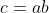 c=ab