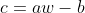c=aw-b