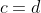 c=d