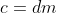 c=dm