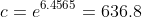 c=e^{6.4565}=636.8