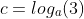 c=log_a(3)