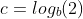 c=log_b(2)