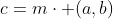 c=m\cdot (a,b)