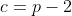 c=p-2