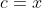 c=x