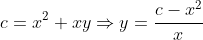 c=x^2+xy\Rightarrow{y}=\frac{c-x^2}{x}