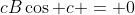 cB\cos c = 0