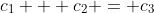 c_{1} + c_{2} = c_{3}