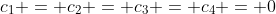 c_{1} = c_{2} = c_{3} = c_{4} = 0